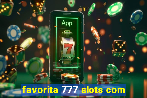 favorita 777 slots com